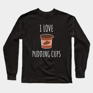 I Love Pudding Cups Long Sleeve T-Shirt